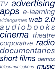 TV, advertising, e-learning, videogames, apps, web 2.0, audiobooks, corporative, cinema, radio, documentaries, theatre, short films, demos, music